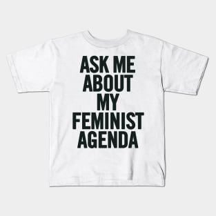 Ask Me About My Feminist Agenda Kids T-Shirt